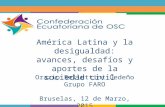 Orazio Bellettini Cedeño Grupo FARO Bruselas, 12 de Marzo, 2015 América Latina y la desigualdad: avances, desafíos y aportes de la sociedad civil.