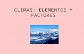 CLIMAS: ELEMENTOS Y FACTORES. un conjunto de elementos El clima está constituido por que son las condiciones físicas que caracterizan los diferentes estados.