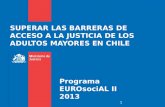 SUPERAR LAS BARRERAS DE ACCESO A LA JUSTICIA DE LOS ADULTOS MAYORES EN CHILE Programa EUROsociAL II 2013 1.