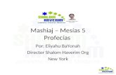 Mashiaj – Mesías 5 Profecías Por: Eliyahu BaYonah Director Shalom Haverim Org New York.