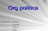 Org política Integrantes: Isamar Claudia Claudia Yarixa Yarixa Piña Piña.