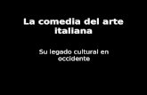 La comedia del arte italiana Su legado cultural en occidente.