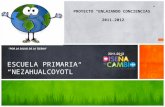 ESCUELA PRIMARIA “NEZAHUALCOYOTL” PROYECTO “ENLAZANDO CONCIENCIAS” 2011-2012 “POR LA SALUD DE LA TIERRA”