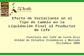 Efecto de Variaciones en el Tipo de Cambio en la Liquidación Final al Productor de Café Instituto del Café de Costa Rica Unidad de Estudios Económicos.