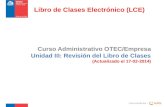 Curso Administrativo OTEC/Empresa Unidad III: Revisión del Libro de Clases (Actualizado el 17-02-2014) Curso creado por : Libro de Clases Electrónico (LCE)