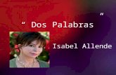 “ Dos Palabras” Isabel Allende. 4/27/2015Template copyright 2005  Datos del autor: Nació en Lima Perú, 2 de agosto de 1942. Escritora.