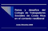 Retos y desafíos del Colegio de Trabajadores Sociales de Costa Rica en el contexto neoliberal Junta Directiva 2008.