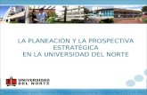 LA PLANEACIÓN Y LA PROSPECTIVA ESTRATÉGICA EN LA UNIVERSIDAD DEL NORTE Seminario Taller sobre Dirección Estratégica Universitaria – Bogotá mayo 13 y 14.