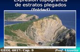 Expresion topografica de estratos plegados (folded) GEOL 4017: Cap. 9 Prof. Lizzette Rodríguez.