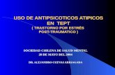 USO DE ANTIPSICOTICOS ATIPICOS EN TEPT ( TRASTORNO POR ESTRÉS POST-TRAUMATICO ) SOCIEDAD CHILENA DE SALUD MENTAL 28 DE MAYO DEL 2004 DR. ALEJANDRO CUEVAS.