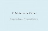 El Misterio de Elche Presentado por Princess Dickens.
