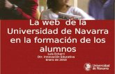 La web de la Universidad de Navarra en la formación de los alumnos Luis Echarri Dtr. Innovación Educativa Enero de 2010.