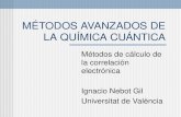 MÉTODOS AVANZADOS DE LA QUÍMICA CUÁNTICA Métodos de cálculo de la correlación electrónica Ignacio Nebot Gil Universitat de València.