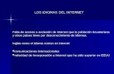 LOS IDIOMAS DEL INTERNET Falta de acceso o exclusión de Internet que la población Ecuatoriana y otros paises tiene por desconocimiento de idiomas. Ingles.