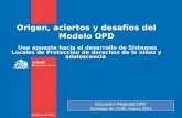 Origen, aciertos y desafíos del Modelo OPD Una apuesta hacia el desarrollo de Sistemas Locales de Protección de derechos de la niñez y adolescencia Encuentro.