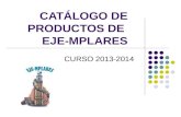 CATÁLOGO DE PRODUCTOS DE EJE-MPLARES CURSO 2013-2014.