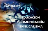 CAPITULO 2 EDUCACIÓN Y COMUNICACIÓN EN EL CARISMA.