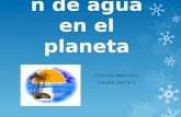 Distribución de agua en el planeta Ciencias Naturales Claudia García Y.