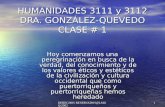 DERECHOS RESERVADOS@LMGQ/2002 1 HUMANIDADES 3111 y 3112 DRA. GONZÁLEZ-QUEVEDO CLASE # 1 Hoy comenzamos una peregrinación en busca de la verdad, del conocimiento.