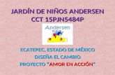 JARDÍN DE NIÑOS ANDERSEN CCT 15PJN5484P ECATEPEC, ESTADO DE MÉXICO DISEÑA EL CAMBIO PROYECTO “AMOR EN ACCIÓN”