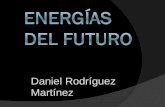 Daniel Rodríguez Martínez. Nuevas energías HHidrogeno BBiocombustibles MMayores placas solares TTorio FFusión nuclear.