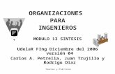 Teorías y Prácticas ORGANIZACIONES PARA INGENIEROS MODULO 13 SINTESIS UdelaR FIng Diciembre del 2006 versión 04 Carlos A. Petrella, Juan Trujillo y Rodrigo.