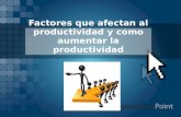 Factores que afectan al productividad y como aumentar la productividad.