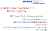 Agentes que razonan de forma Lógica M.C. Juan Carlos Olivares Rojas jolivares@uvaq.edu.mx juancarlosolivares@hotmail.com @jcolivares jcolivar.