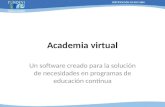 Academia virtual Un software creado para la solución de necesidades en programas de educación continua.