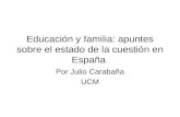 Educación y familia: apuntes sobre el estado de la cuestión en España Por Julio Carabaña UCM.
