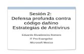 Sesión 2: Defensa profunda contra código dañino Estrategias de Antivirus Eduardo Rivadeneira Romero IT Pro Evangelist Microsoft Mexico.