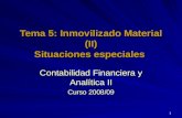 1 Tema 5: Inmovilizado Material (II) Situaciones especiales Contabilidad Financiera y Analítica II Curso 2008/09.