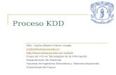 Proceso KDD MSc. Carlos Alberto Cobos Lozada ccobos@unicauca.edu.co ccobos Grupo de I+D en Tecnologías de la Información Departamento.