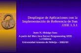 Despliegue de Aplicaciones con la Implementación de Referencia de Sun J2EE 1.3.1 Justo N. Hidalgo Sanz A partir del libro Java Server Programming J2EE.