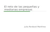 El reto de las pequeñas y medianas empresas Julio Pardavé Martínez.