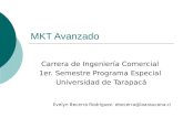 MKT Avanzado Carrera de Ingeniería Comercial 1er. Semestre Programa Especial Universidad de Tarapacá Evelyn Becerra Rodríguez- ebecerra@laaraucana.cl.