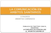 17/4/2015 ARANTXA CARRASCO LA COMUNICACIÓN EN AMBITOS SANITARIOS PUBLICA EN TWITTER CON EL HASHTAG #COMUNICACIONSALUD @_MONTECARMELO.