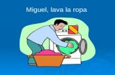 Miguel, lava la ropa. Diego, plancha la ropa. Sole, compra la comida.