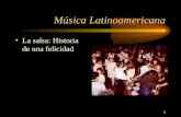 1 Música Latinoamericana La salsa: Historia de una felicidad.