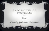 EXPOSICIÓN DE PINTURAS Por: Cindy Johana Zapata Alvarez.