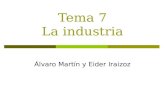 Tema 7 La industria Álvaro Martín y Eider Iraizoz.