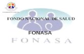 FONDO NACIONAL DE SALUD FONASA. ¿Qué es FONASA? Es el organismo público encargado de otorgar cobertura de atención, tanto a las personas que cotizan el.