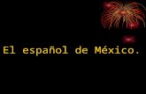 El español de México.. En nuestra comunicación cotidiana utilizamos numerosas palabras que provienen de las lenguas indígenas y que se incorporaron al.