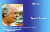 EDUCAR Gabriel Celaya A los que, a pesar de todos los pesares, aún estamos ilusionados con la educación. pajipri 2006.