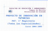 FACULTAD DE EDUCACIÓN Y HUMANIDADES Campus de Melilla Universidad de Granada PROYECTO DE INNOVACIÓN EN TUTORÍAS PAT- 1º Magisterio (Todas las Especialidades)
