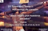 Estudios Bíblicos Lifeway ® 2 do Trimestre/Tema 1: Adoremos de corazón “Jesús murió por nuestros pecados” 24 de marzo de 2013 (Mateo 26:26-29, 36-39; 27:45-46,