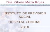 INSTITUTO DE PREVISION SOCIAL HOSPITAL CENTRAL 2010 Dra. Gloria Meza Rojas.