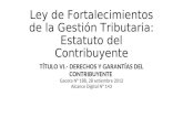 Ley de Fortalecimientos de la Gestión Tributaria: Estatuto del Contribuyente TÍTULO VI.- DERECHOS Y GARANTÍAS DEL CONTRIBUYENTE Gaceta N° 188, 28 setiembre.