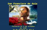 San Francisco de Asís Falleció el 3 de octubre de 1226 Se de festeja el día 4.