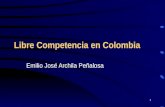 1 Libre Competencia en Colombia Emilio José Archila Peñalosa.
